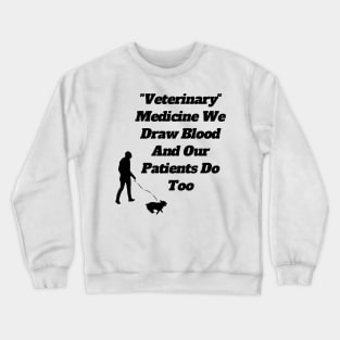 Veterinary Medicine We Draw Blood And Our Patients Do Too Crewneck Sweatshirt